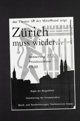 Das Theater für den Mittelstand zeigt: Zürich muss wieder… Regie: Der Bürgerblock. Inszenierung: Der Gesamtstadtrat. Musik- und Tanzdarbietungen: Trachtenverein Urania
