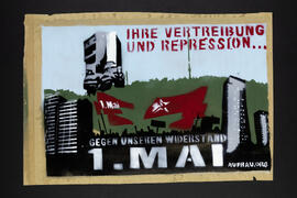 Ihre Vertreibung und Repression... gegen unseren Widerstand. 1. Mai